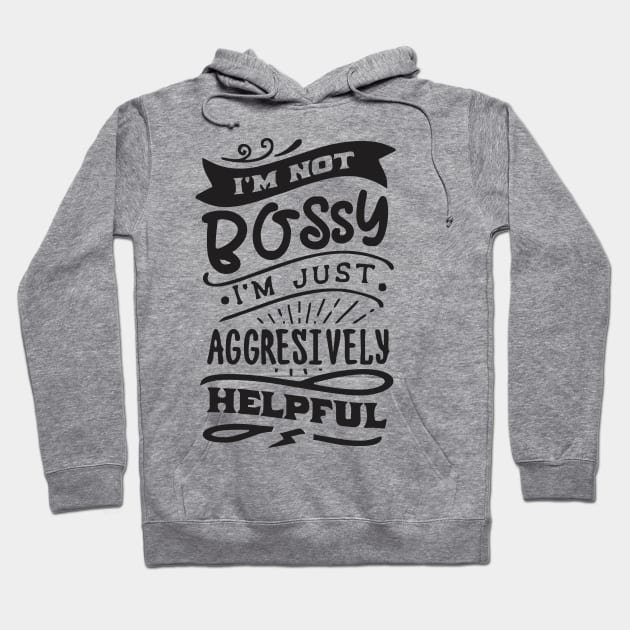 not bossy aggressively helpful girl boss Hoodie by Vortex.Merch